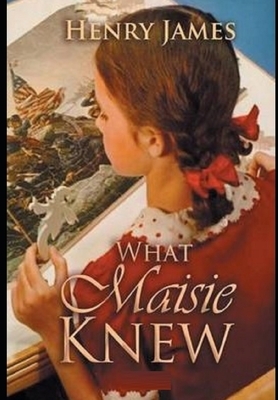 What Maisie Knew Illustrated by Henry James