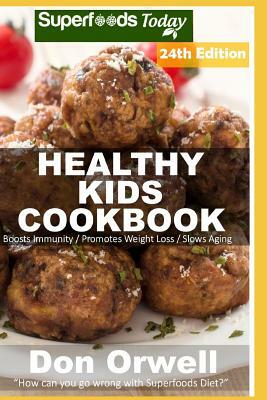 Healthy Kids Cookbook: Over 335 Quick & Easy Gluten Free Low Cholesterol Whole Foods Recipes full of Antioxidants & Phytochemicals by Don Orwell
