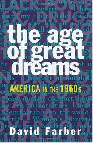 The Age of Great Dreams: America in the 1960s by David Farber, Eric Foner