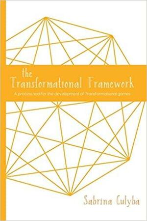 The Transformational Framework: A Process Tool for the Development of Transformational Games by Sabrina Culyba