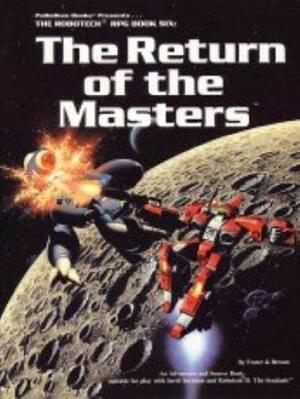 Palladium Books presents-- The Robotech RPG book six--The return of the masters by Jonathan Frater, Wayne Breaux Jr.