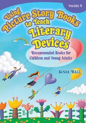 Using Picture Story Books to Teach Literary Devices: Recommended Books for Children and Young Adults by Susan Hall