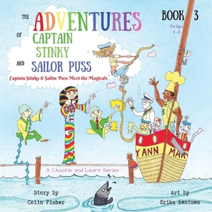 The Adventures of Captain Stinky and Sailor Puss: Captain Stinky & Sailor Puss Meet the Magicals by Colin Fisher
