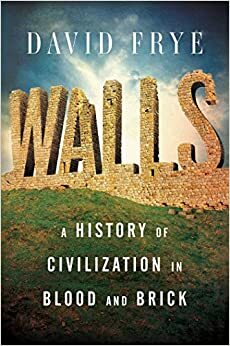 Sienos: Civilizacijos istorija per KRAUJĄ ir plytas by David Frye