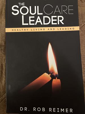 The Soul Care Leader by Rob Reimer