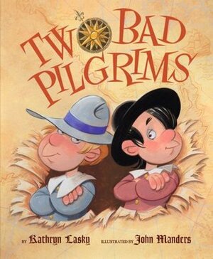 Two Bad Pilgrims by Kathryn Lasky, John Manders