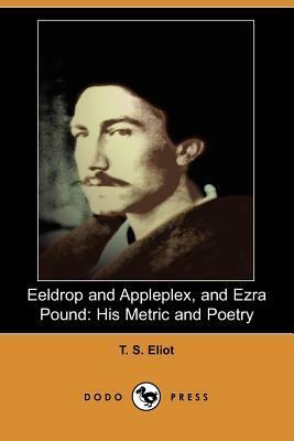 Eeldrop and Appleplex, and Ezra Pound: His Metric and Poetry by T.S. Eliot