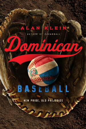 Dominican Baseball: New Pride, Old Prejudice by Alan Klein
