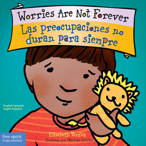 Worries Are Not Forever / Las Preocupaciones No Duran Para Siempre by Elizabeth Verdick