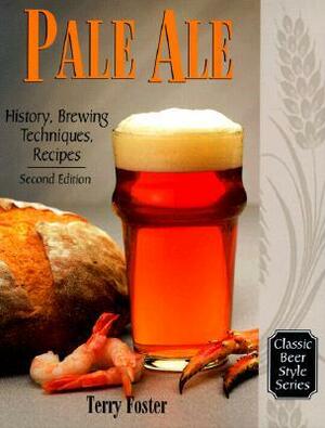 Pale Ale: History, Brewing Techniques, Recipes by Terry Foster