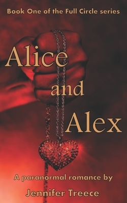 Alice and Alex: Book One of the Full Circle series by Jennifer Treece