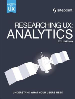 Researching Ux: Analytics: Understanding Is the Heart of Great UX by Luke Hay