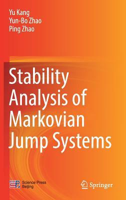 Stability Analysis of Markovian Jump Systems by Yu Kang, Yun-Bo Zhao, Ping Zhao