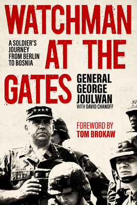 Watchman at the Gates: A Soldier's Journey from Berlin to Bosnia by George Joulwan, David Chanoff
