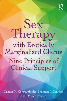 Sex Therapy with Erotically Marginalized Clients: Nine Principles of Clinical Support by Shannon Sennott, Damon Constantinides, Davis Chandler