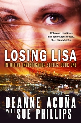 Losing Lisa: Intuitive Investigator Series, Book One by Sue Phillips, Deanne Acuña