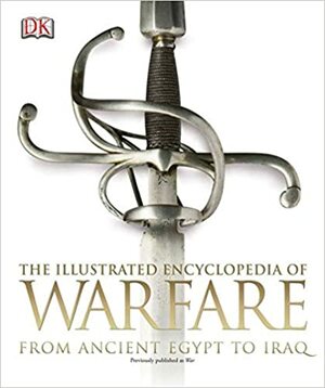 The Encyclopedia of War from Ancient Egypt to Iraq by Saul David