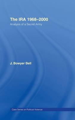 The Ira, 1968-2000: An Analysis of a Secret Army by J. Bowyer Bell