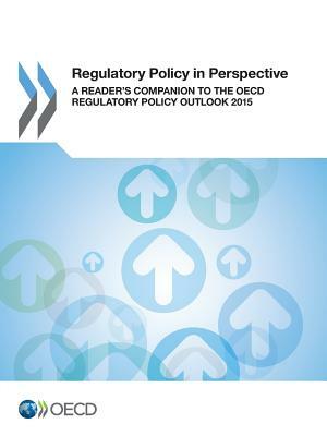 Regulatory Policy in Perspective: A Reader's Companion to the OECD Regulatory Policy Outlook 2015 by OECD