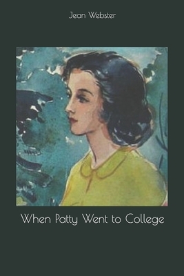 When Patty Went to College: Large Print by Jean Webster
