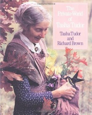The Private World of Tasha Tudor by Tasha Tudor, Richard Brown