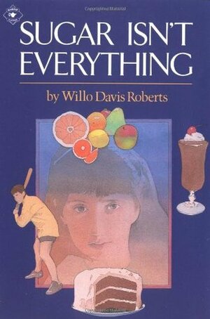 Sugar Isn't Everything by Willo Davis Roberts