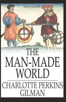 The Man-Made World Annotated by Charlotte Perkins Gilman