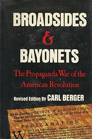 Broadsides & Bayonets: The Propaganda War of the American Revolution by Carl Berger