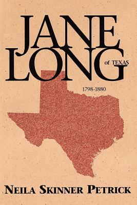 Jane Long of Texas: 1798-1880 by Neila Petrick