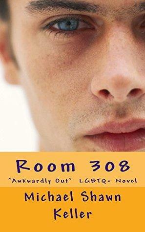 Room 308: Awkardly Out LGBTQ+ Novel by Michael Keller