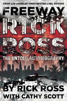 Freeway Rick Ross: The Untold Autobiography by Rick Ross, Cathy Scott