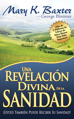 Una Revelación Divina de la Sanidad = A Divine Revelation of Healing by George Bloomer, Mary K. Baxter