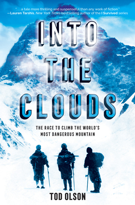 Into the Clouds: The Race to Climb the World's Most Dangerous Mountain by Tod Olson