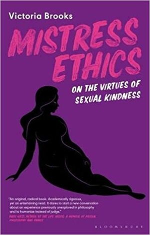 Mistress Ethics: On the Virtues of Sexual Kindness by Victoria Brooks