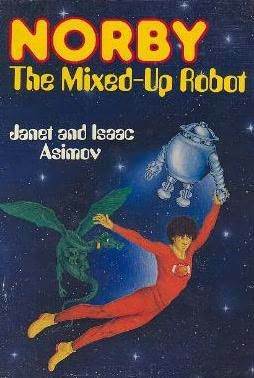 Norby, the Mixed-Up Robot by Janet Asimov, Isaac Asimov