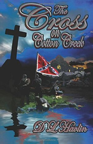 The Cross on Cotton Creek by D.L. Havlin