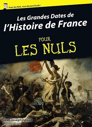 Les grandes dates de l'Histoire de France Pour Les Nuls by Jean-Joseph Julaud