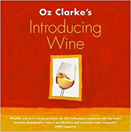 Oz Clarke's Introducing Wine by Oz Clarke