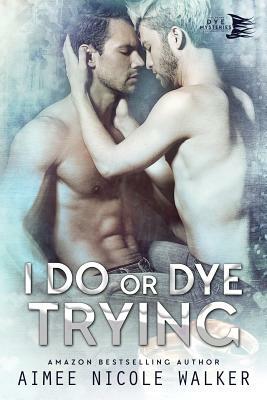 I Do, or Dye Tryng (Curl Up and Dye Mysteries, #4) by Aimee Nicole Walker