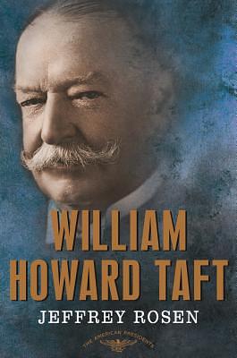 William Howard Taft: The American Presidents Series: The 27th President, 1909-1913 by Jeffrey Rosen