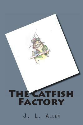 The Catfish Factory by J. L. Allen