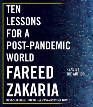 Ten Lessons for a Post-Pandemic World by Fareed Zakaria
