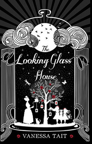 The Looking Glass House by Vanessa Tait