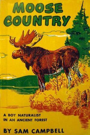 Moose Country:A Boy Naturalist in an Ancient Forest by Sam Campbell