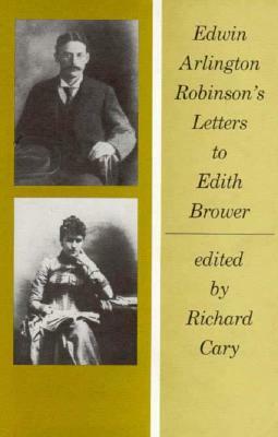 Edwin Arlington Robinson's Letters to Edith Brower by Edwin Arlington Robinson