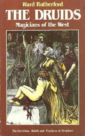 The Druids: Magicians of the West by Ward Rutherford