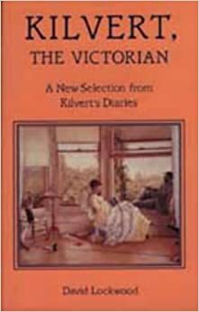 Kilvert, the Victorian: A New Selection from Kilvert's Diaries by Francis Kilvert, David Lockwood