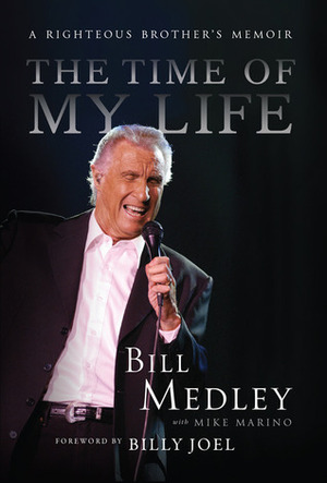The Time of My Life: A Righteous Brother's Memoir by Bill Medley, Billy Joel, Mark Marino