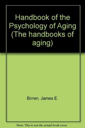 Handbook of the Psychology of Aging by James E. Birren, K. Warner Schaie