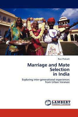 Marriage and Mate Selection in India by Ravi Prakash